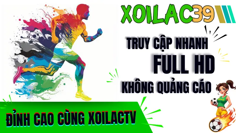 Trải nghiệm xem bóng đá trực tiếp đỉnh cao cùng XoilacTV – tốc độ mượt, không quảng cáo